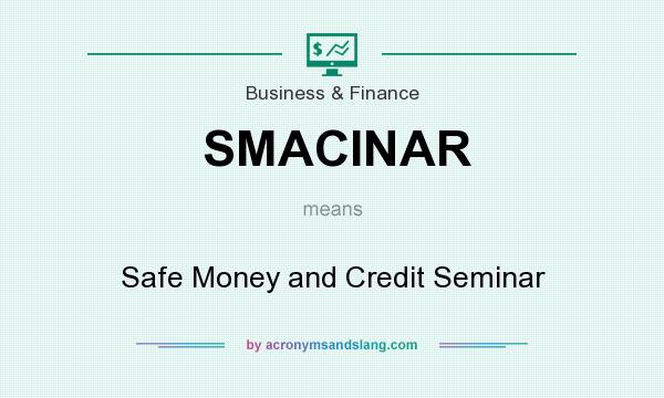 What does SMACINAR mean? It stands for Safe Money and Credit Seminar