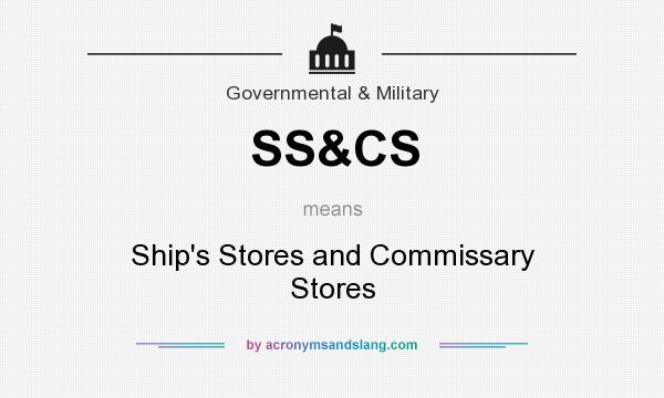 What does SS&CS mean? It stands for Ship`s Stores and Commissary Stores