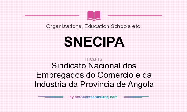What does SNECIPA mean? It stands for Sindicato Nacional dos Empregados do Comercio e da Industria da Provincia de Angola