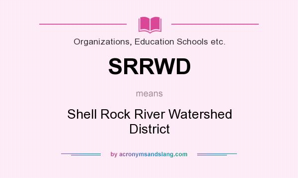 What does SRRWD mean? It stands for Shell Rock River Watershed District