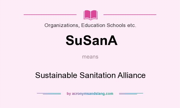 What does SuSanA mean? It stands for Sustainable Sanitation Alliance