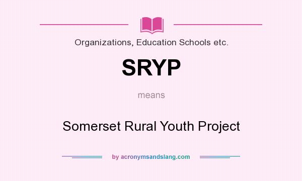What does SRYP mean? It stands for Somerset Rural Youth Project