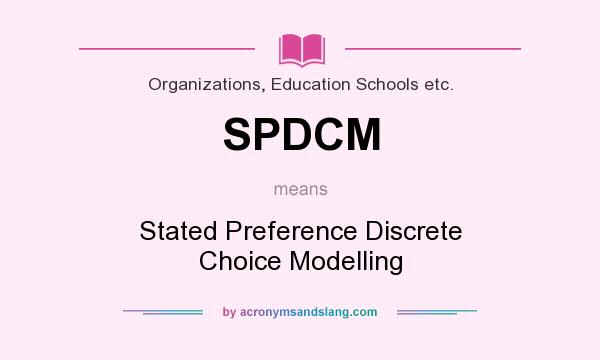 What does SPDCM mean? It stands for Stated Preference Discrete Choice Modelling