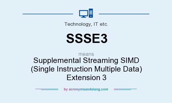 What does SSSE3 mean? It stands for Supplemental Streaming SIMD (Single Instruction Multiple Data) Extension 3