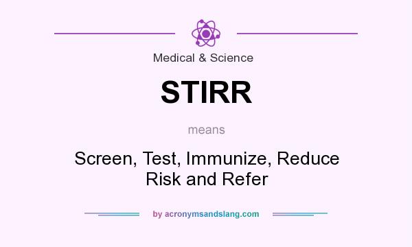 What does STIRR mean? It stands for Screen, Test, Immunize, Reduce Risk and Refer