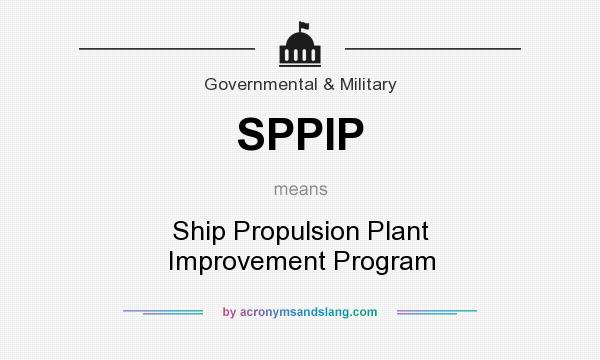 What does SPPIP mean? It stands for Ship Propulsion Plant Improvement Program