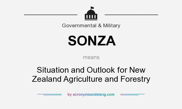 What does SONZA mean? It stands for Situation and Outlook for New Zealand Agriculture and Forestry