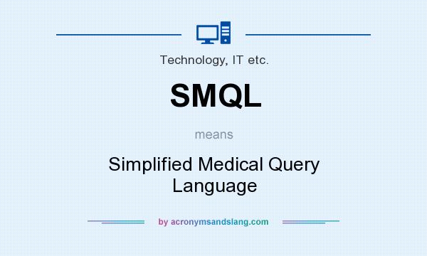 What does SMQL mean? It stands for Simplified Medical Query Language