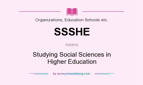 What does SSSHE mean? It stands for Studying Social Sciences in Higher Education