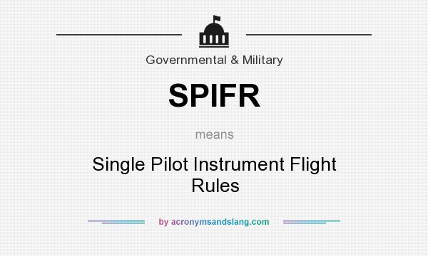 What does SPIFR mean? It stands for Single Pilot Instrument Flight Rules