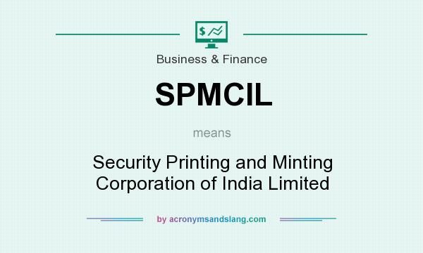 What does SPMCIL mean? It stands for Security Printing and Minting Corporation of India Limited