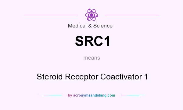 What does SRC1 mean? It stands for Steroid Receptor Coactivator 1