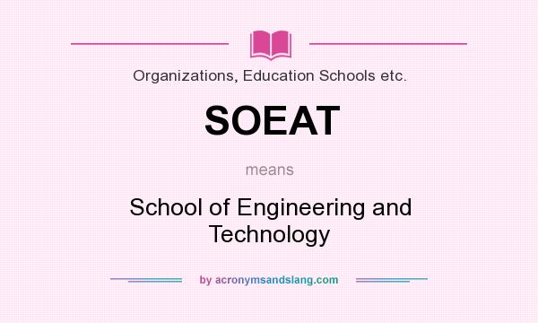 What does SOEAT mean? It stands for School of Engineering and Technology