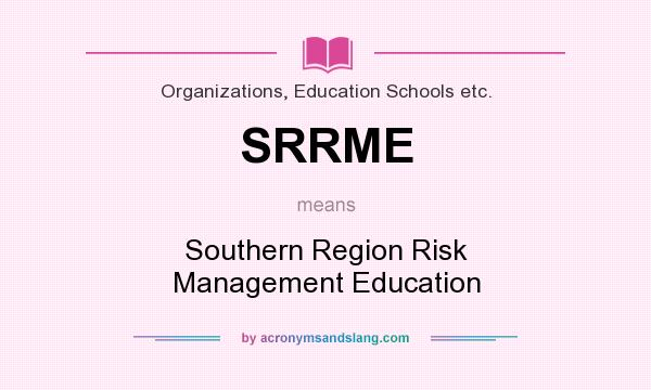 What does SRRME mean? It stands for Southern Region Risk Management Education