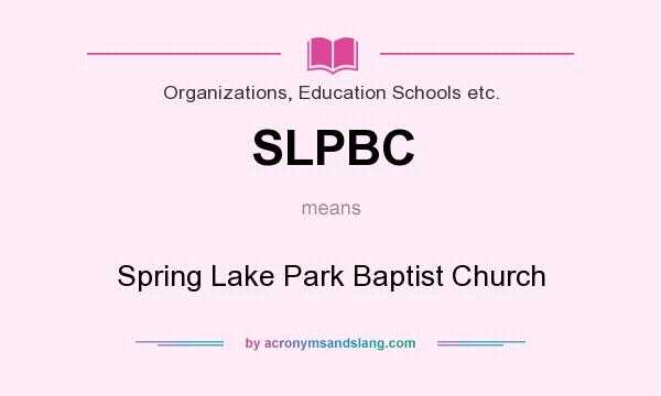 What does SLPBC mean? It stands for Spring Lake Park Baptist Church