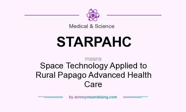 What does STARPAHC mean? It stands for Space Technology Applied to Rural Papago Advanced Health Care
