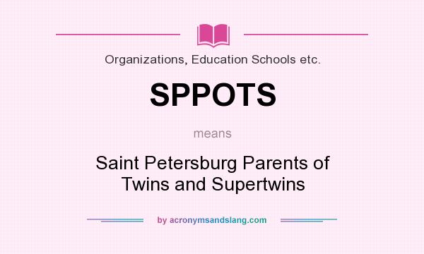 What does SPPOTS mean? It stands for Saint Petersburg Parents of Twins and Supertwins