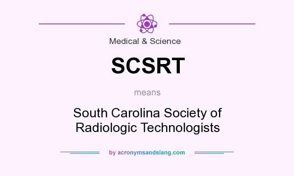 What does SCSRT mean? It stands for South Carolina Society of Radiologic Technologists
