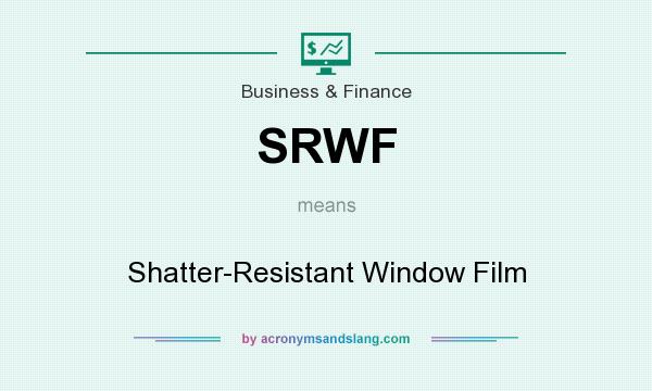 What does SRWF mean? It stands for Shatter-Resistant Window Film