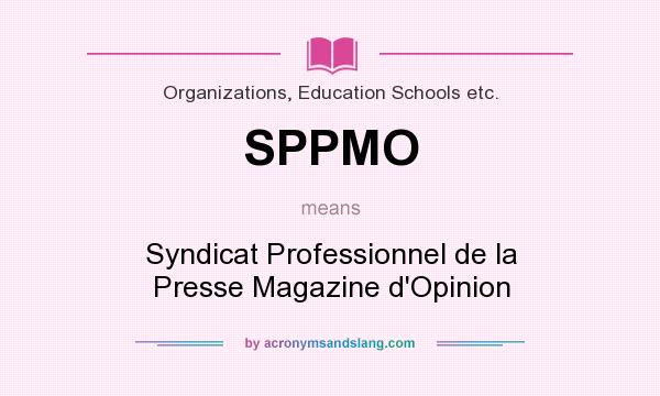 What does SPPMO mean? It stands for Syndicat Professionnel de la Presse Magazine d`Opinion