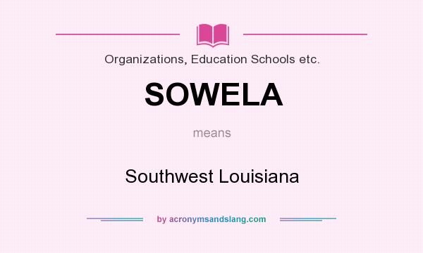What does SOWELA mean? It stands for Southwest Louisiana