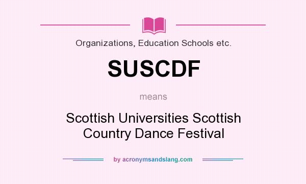 What does SUSCDF mean? It stands for Scottish Universities Scottish Country Dance Festival