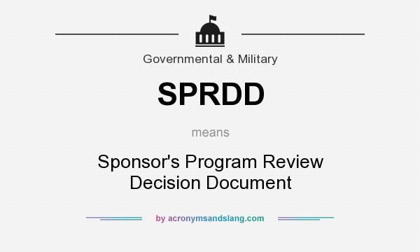 What does SPRDD mean? It stands for Sponsor`s Program Review Decision Document