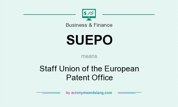 What does SUEPO mean? It stands for Staff Union of the European Patent Office