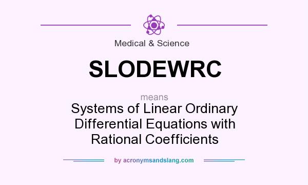 What does SLODEWRC mean? It stands for Systems of Linear Ordinary Differential Equations with Rational Coefficients