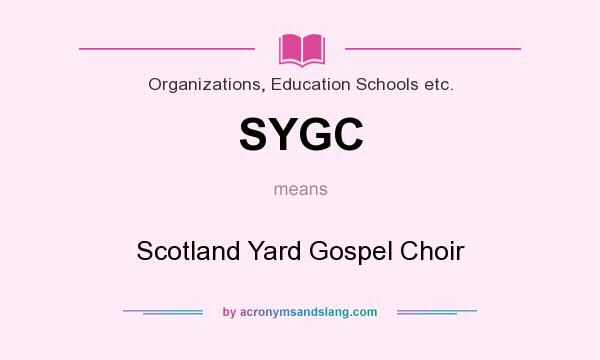 What does SYGC mean? It stands for Scotland Yard Gospel Choir