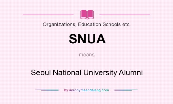 What does SNUA mean? It stands for Seoul National University Alumni