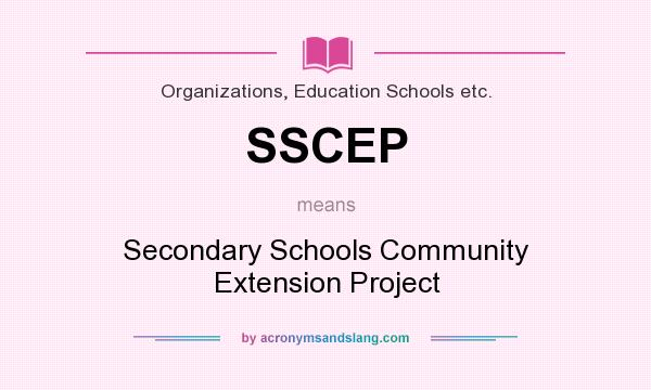 What does SSCEP mean? It stands for Secondary Schools Community Extension Project