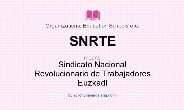 What does SNRTE mean? It stands for Sindicato Nacional Revolucionario de Trabajadores Euzkadi