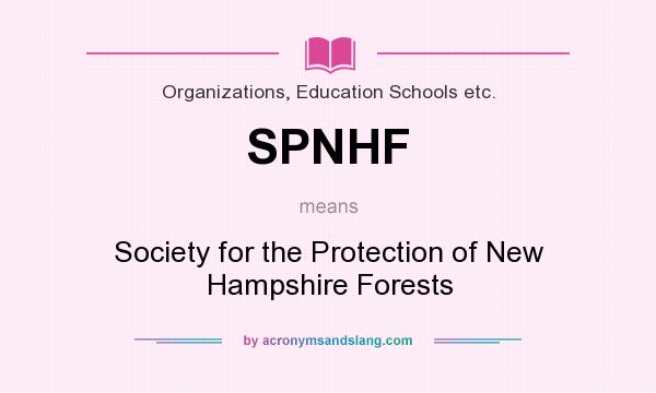 What does SPNHF mean? It stands for Society for the Protection of New Hampshire Forests