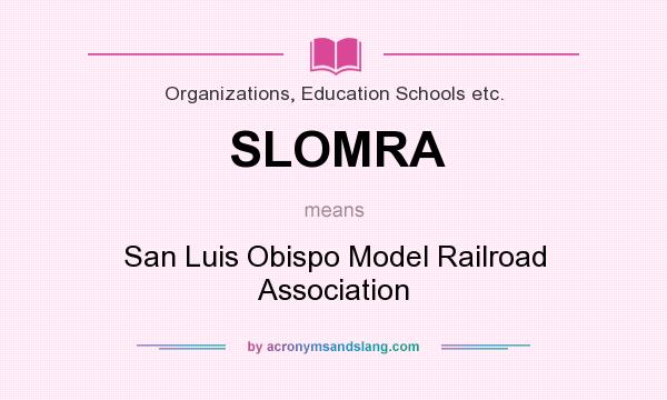 What does SLOMRA mean? It stands for San Luis Obispo Model Railroad Association