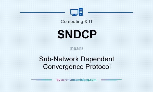 What does SNDCP mean? It stands for Sub-Network Dependent Convergence Protocol