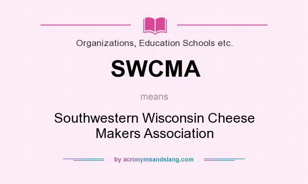 What does SWCMA mean? It stands for Southwestern Wisconsin Cheese Makers Association