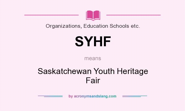 What does SYHF mean? It stands for Saskatchewan Youth Heritage Fair