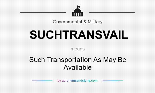 What does SUCHTRANSVAIL mean? It stands for Such Transportation As May Be Available
