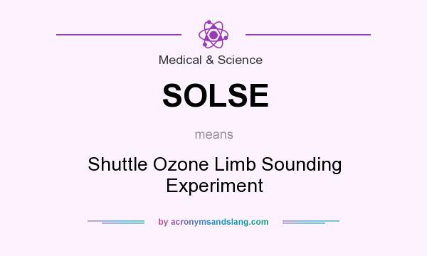 What does SOLSE mean? It stands for Shuttle Ozone Limb Sounding Experiment