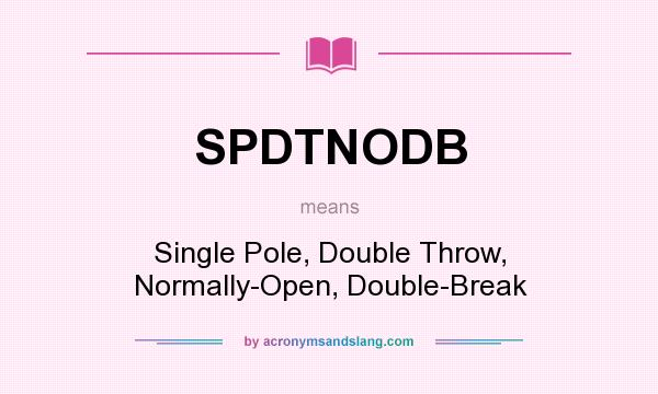 What does SPDTNODB mean? It stands for Single Pole, Double Throw, Normally-Open, Double-Break