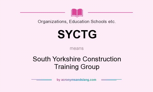 What does SYCTG mean? It stands for South Yorkshire Construction Training Group