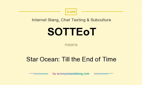 What does SOTTEoT mean? It stands for Star Ocean: Till the End of Time