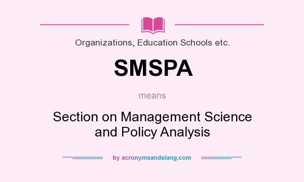 What does SMSPA mean? It stands for Section on Management Science and Policy Analysis