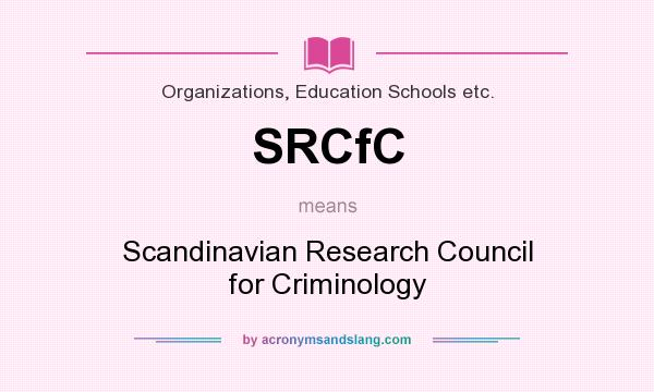 What does SRCfC mean? It stands for Scandinavian Research Council for Criminology