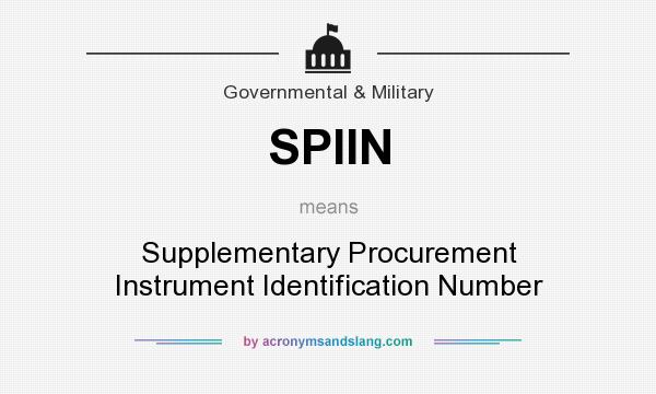 What does SPIIN mean? It stands for Supplementary Procurement Instrument Identification Number