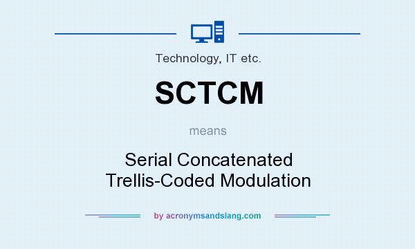 What does SCTCM mean? It stands for Serial Concatenated Trellis-Coded Modulation