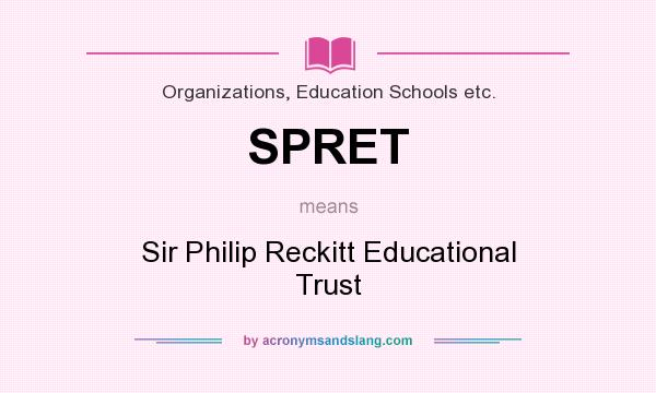 What does SPRET mean? It stands for Sir Philip Reckitt Educational Trust
