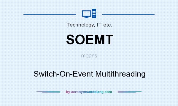 What does SOEMT mean? It stands for Switch-On-Event Multithreading