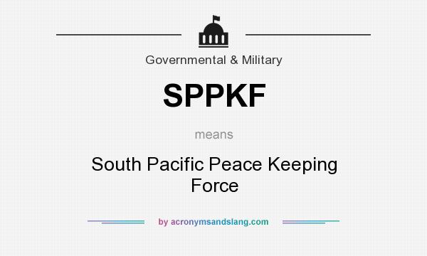 What does SPPKF mean? It stands for South Pacific Peace Keeping Force